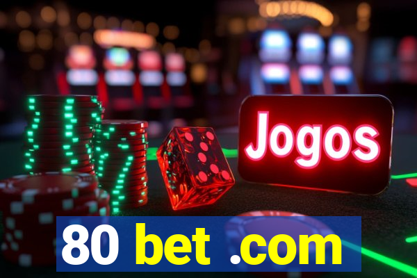 80 bet .com